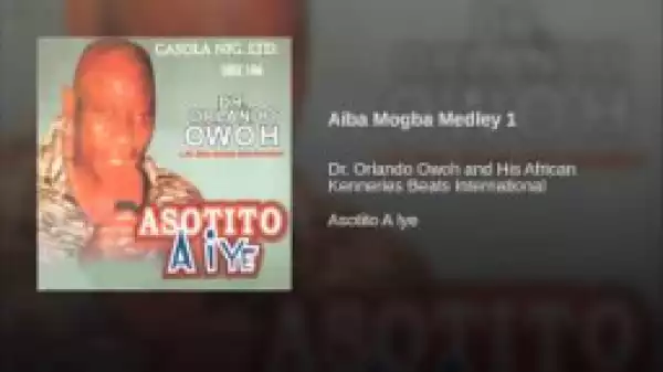 Dr. Orlando Owoh - Aiba Mogba